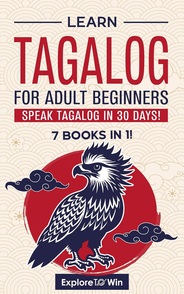 Learn Tagalog for Adult Beginners: 7 Books in 1: Speak Tagalog In 30 Days!