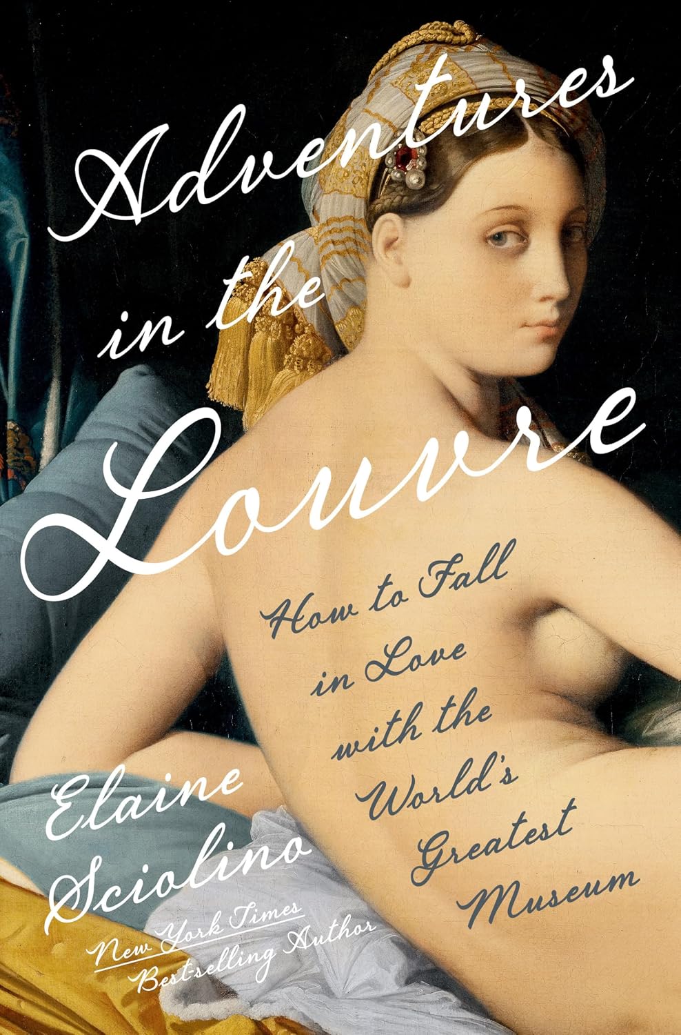 Adventures in the Louvre: How to Fall in Love with the World's Greatest Museum