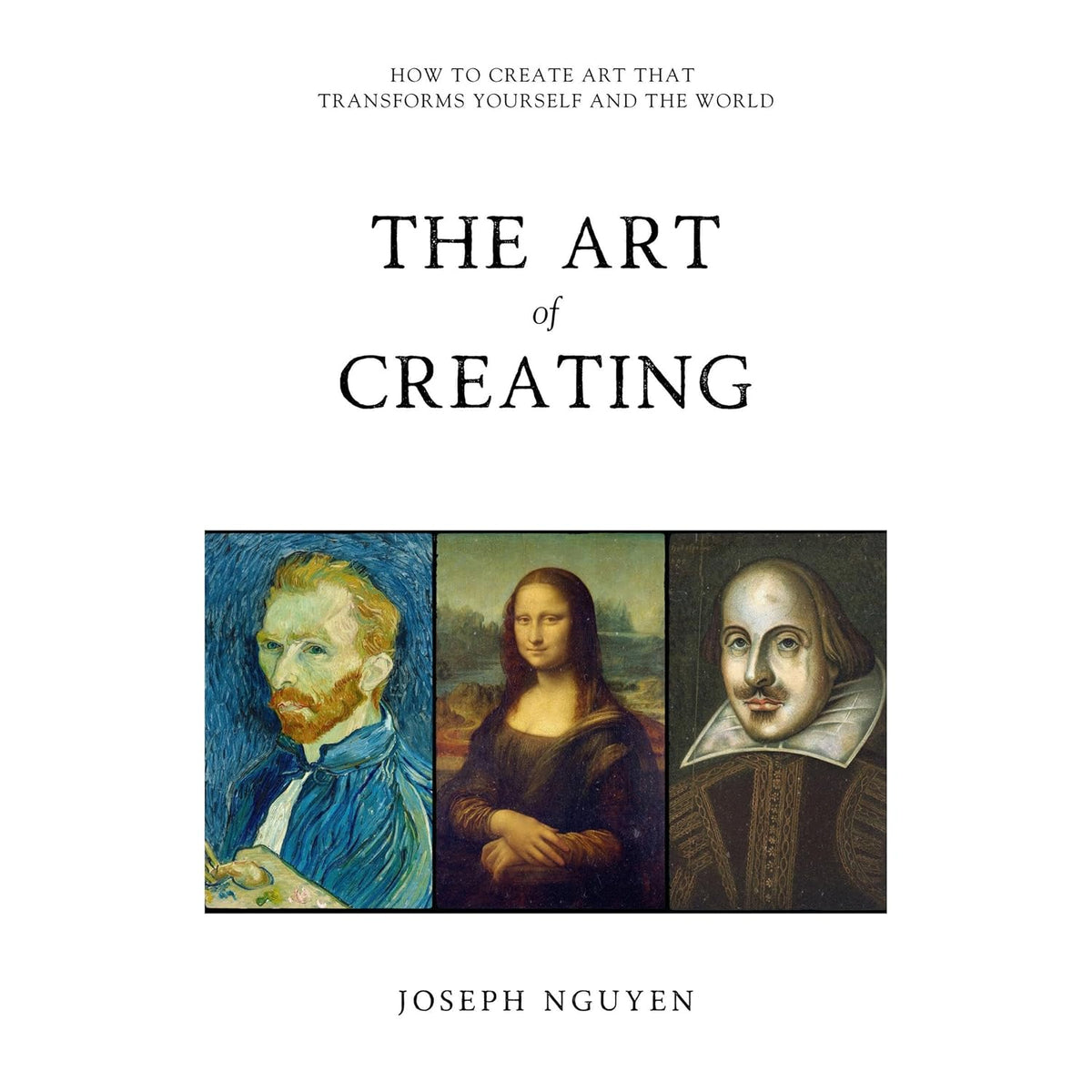 The Art of Creating: How to Create Art That Transforms Yourself and the World