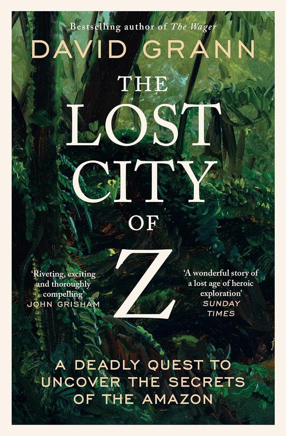 The Lost City of Z: A Legendary British Explorer's Deadly Quest to Uncover the Secrets of the Amazon