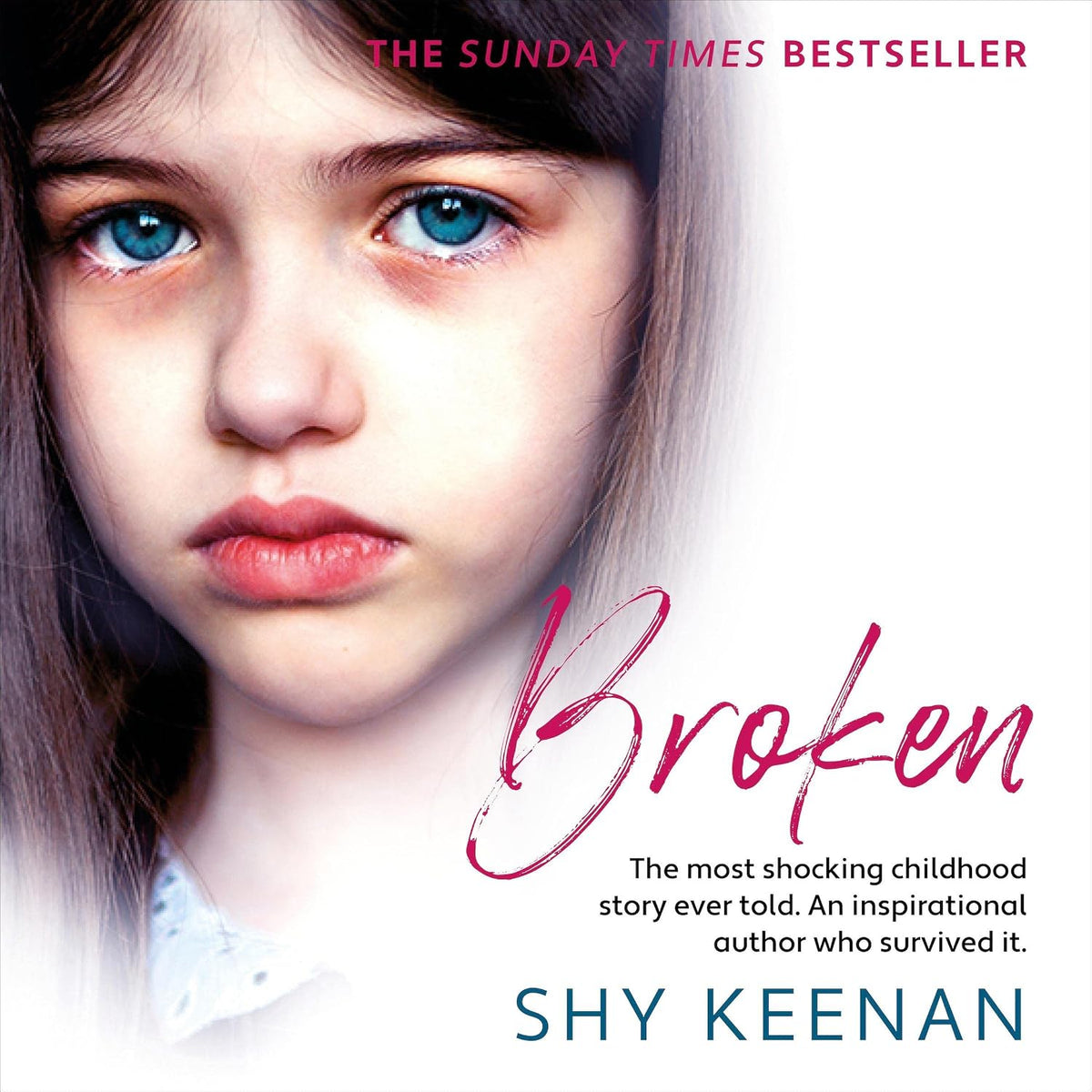 Broken: The Most Shocking Childhood Story Ever Told. An Inspirational Author Who Survived It.