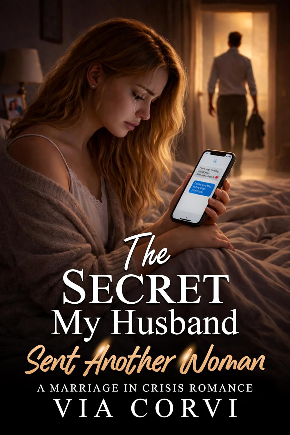 The Secret My Husband Sent Another Woman: A Marriage in Crisis Romance (Her Marriage in Crisis Book 1)