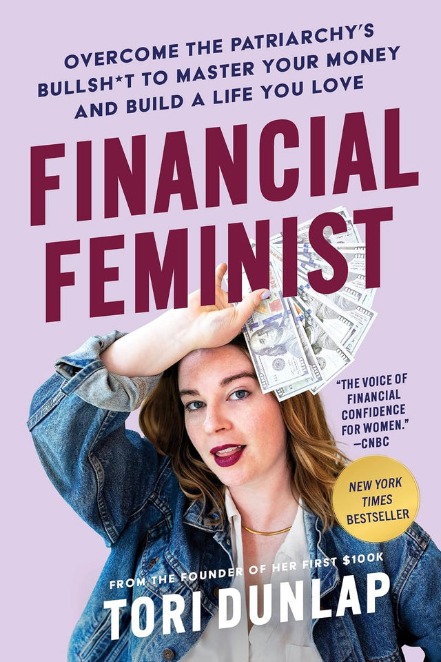 Financial Feminist: Overcome the Patriarchy’s Bullsh*t to Master Your Money and Build a Life You Love―A Personal Finance Handbook for Women, Mindful Spending, and Financial Literacy