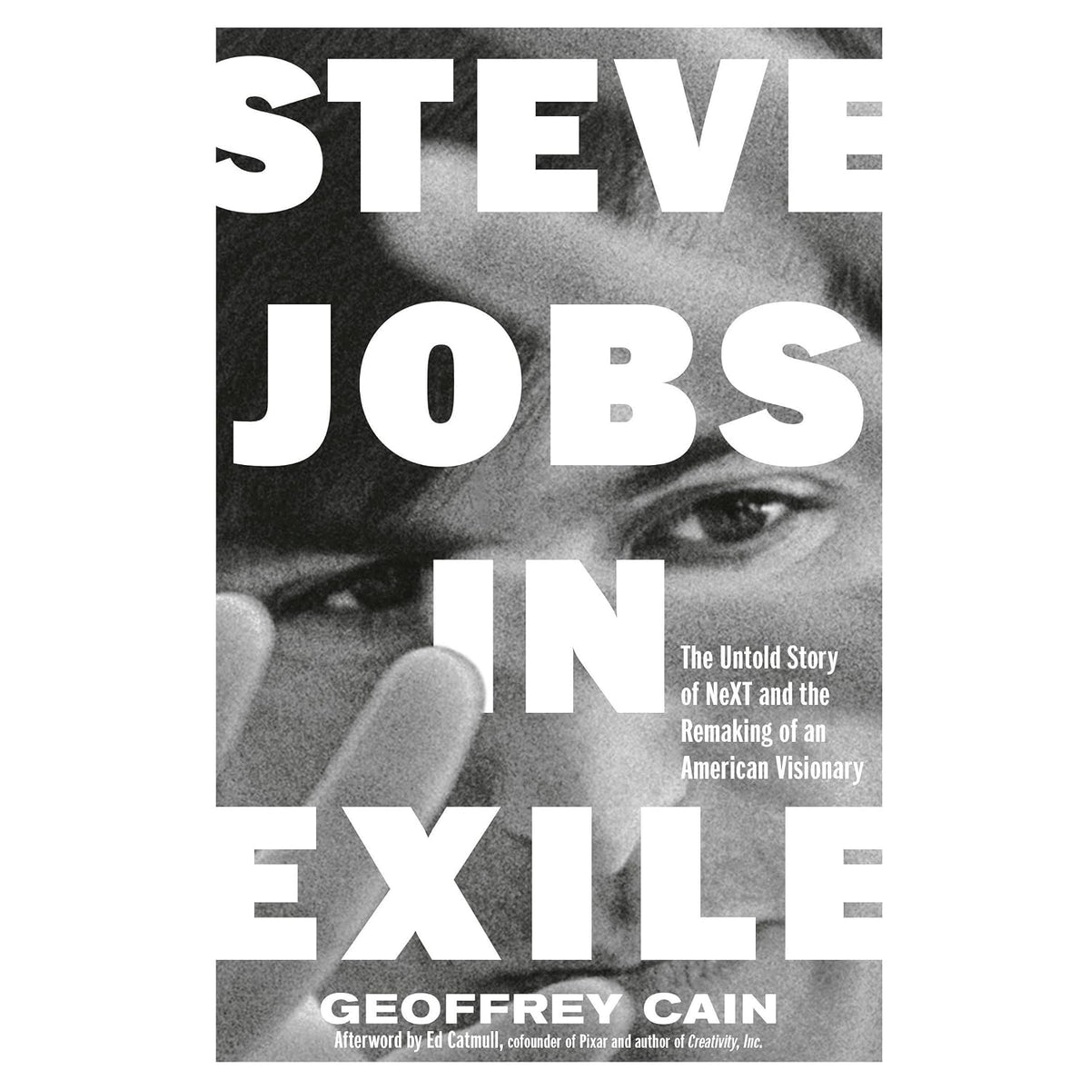 Steve Jobs in Exile: The Untold Story of NeXT and the Remaking of an American Visionary