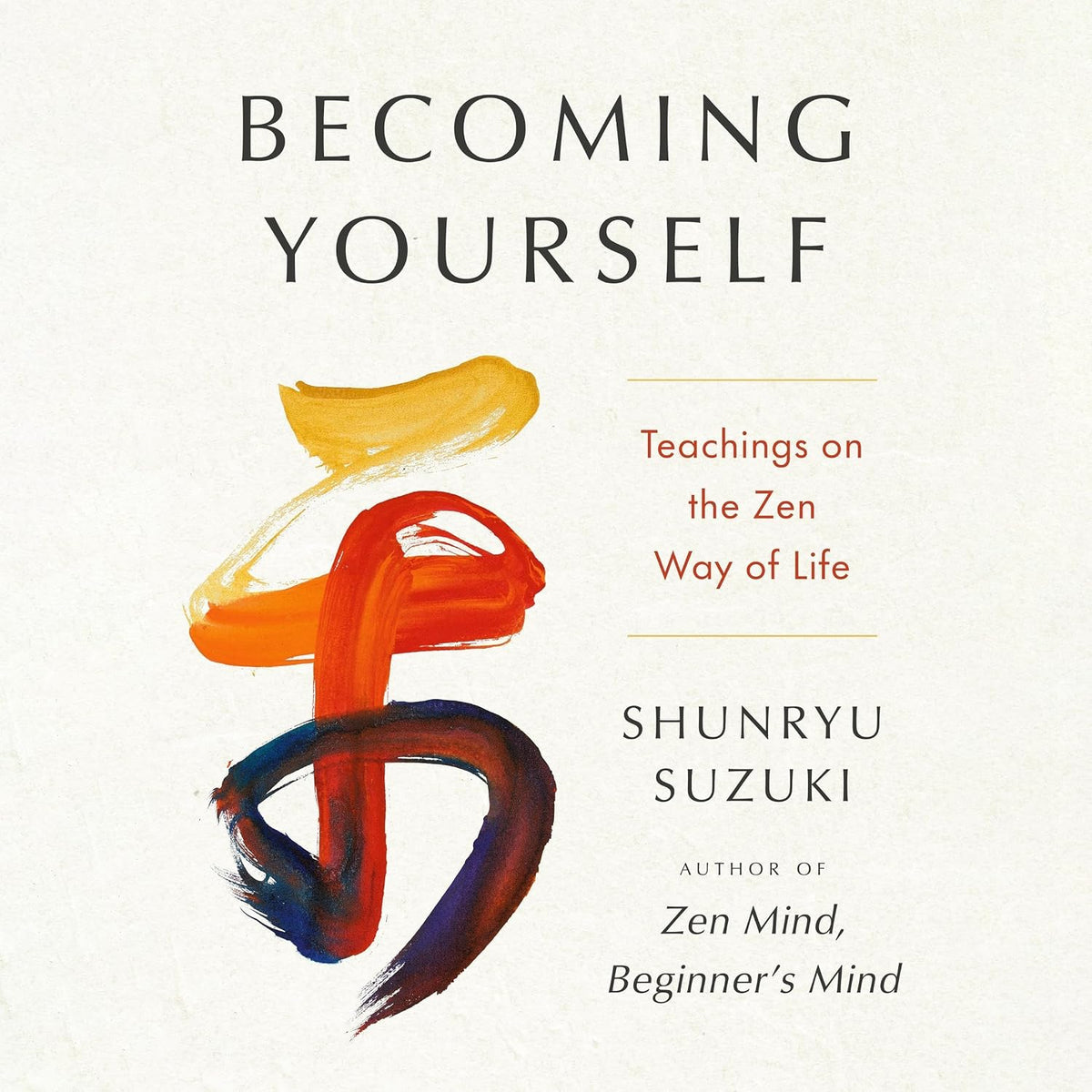 Becoming Yourself: Teachings on the Zen Way of Life
