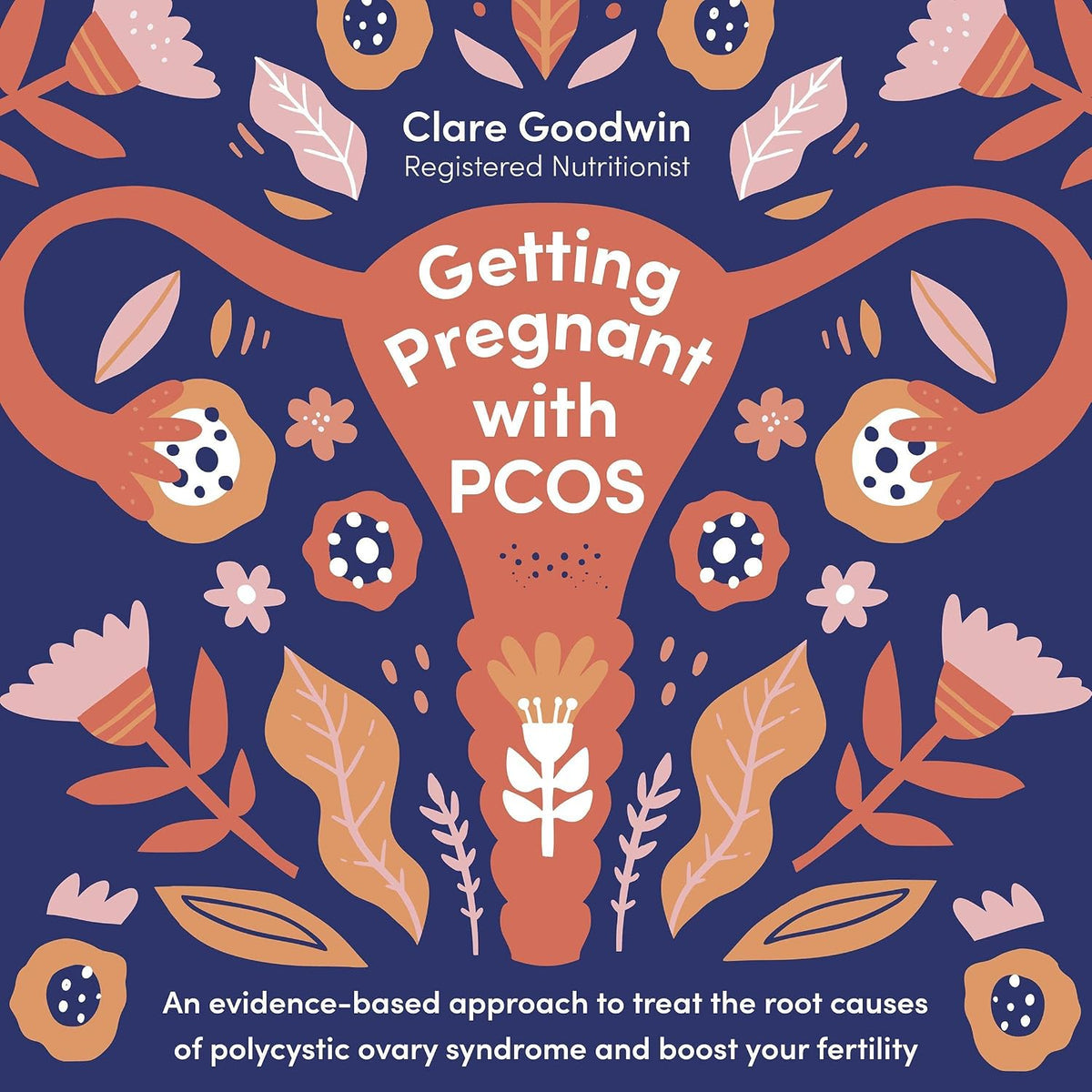 Getting Pregnant with PCOS: An Evidence-Based Approach to Treat the Root Causes of Polycystic Ovary Syndrome and Boost Your Fertility