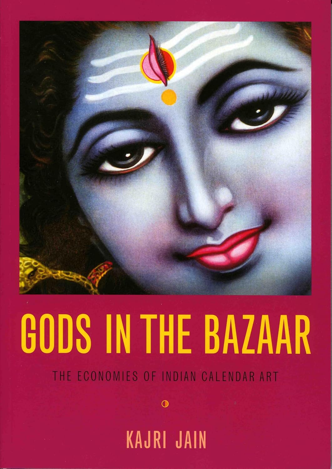 Gods in the Bazaar: The Economies of Indian Calendar Art (Objects/Histories)