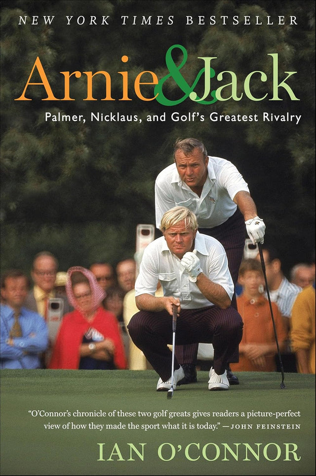 Arnie & Jack: Palmer, Nicklaus, and Golf's Greatest Rivalry