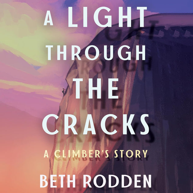 A Light Through the Cracks: A Climber's Story