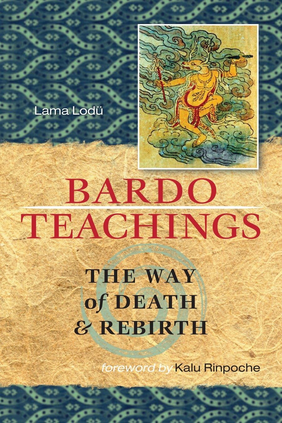 Bardo Teachings: The Way of Death and Rebirth
