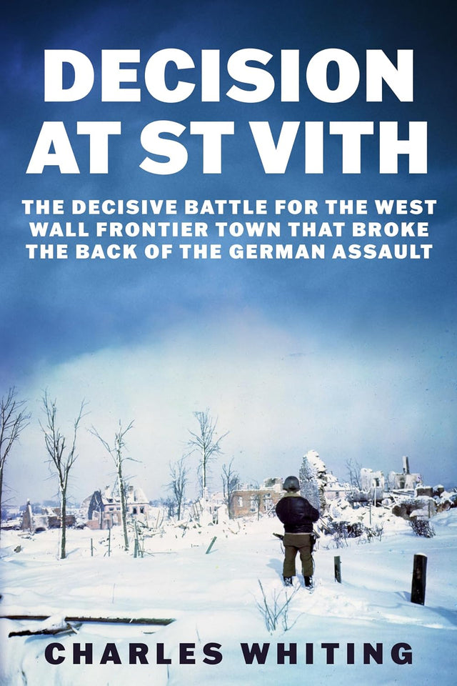 Decision at St Vith: The Decisive Battle for the West Wall Frontier Town That Broke the Back of the German Assault (The Siegfried Line Campaign Book 4)