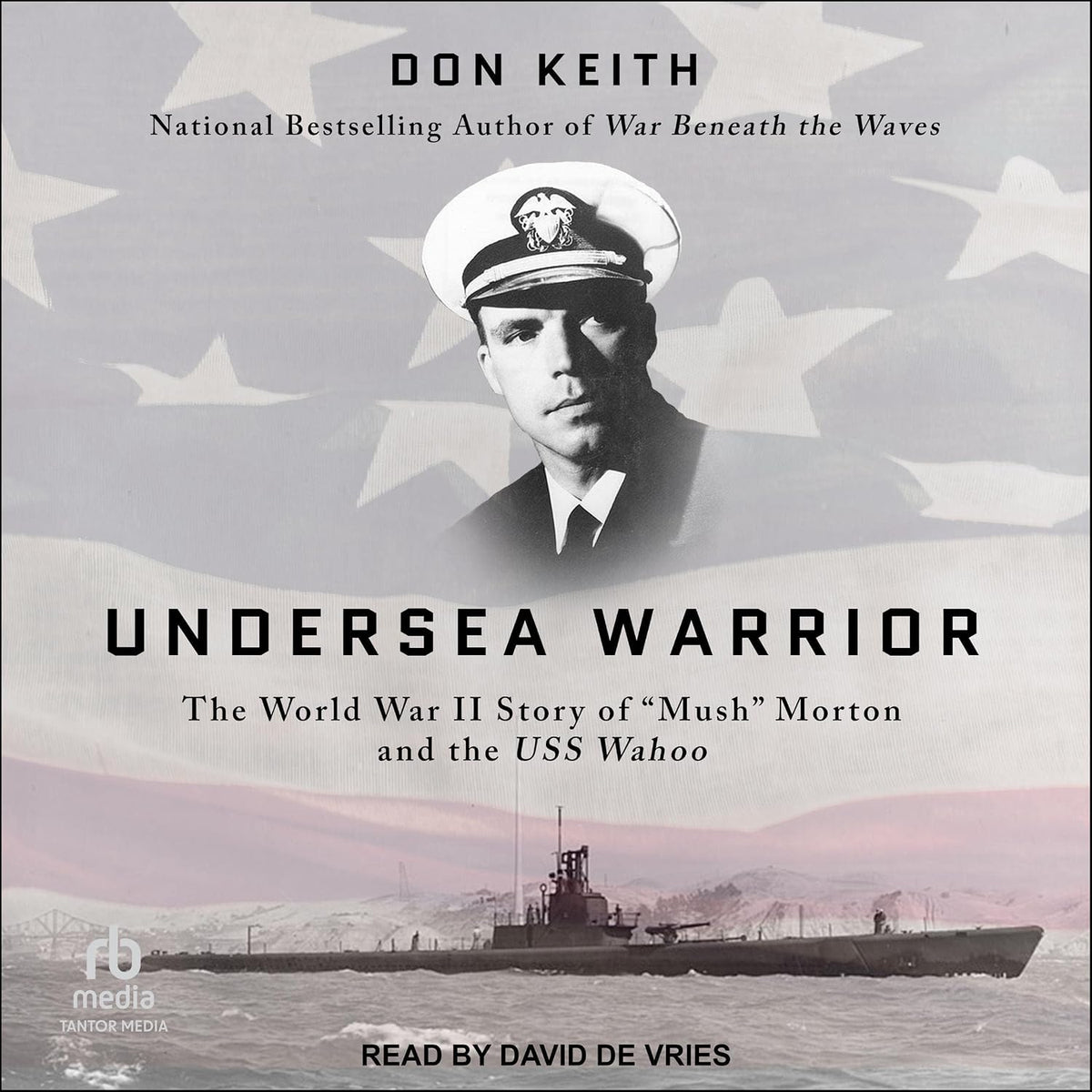 Undersea Warrior: The World War II Story of "Mush" Morton and the USS Wahoo
