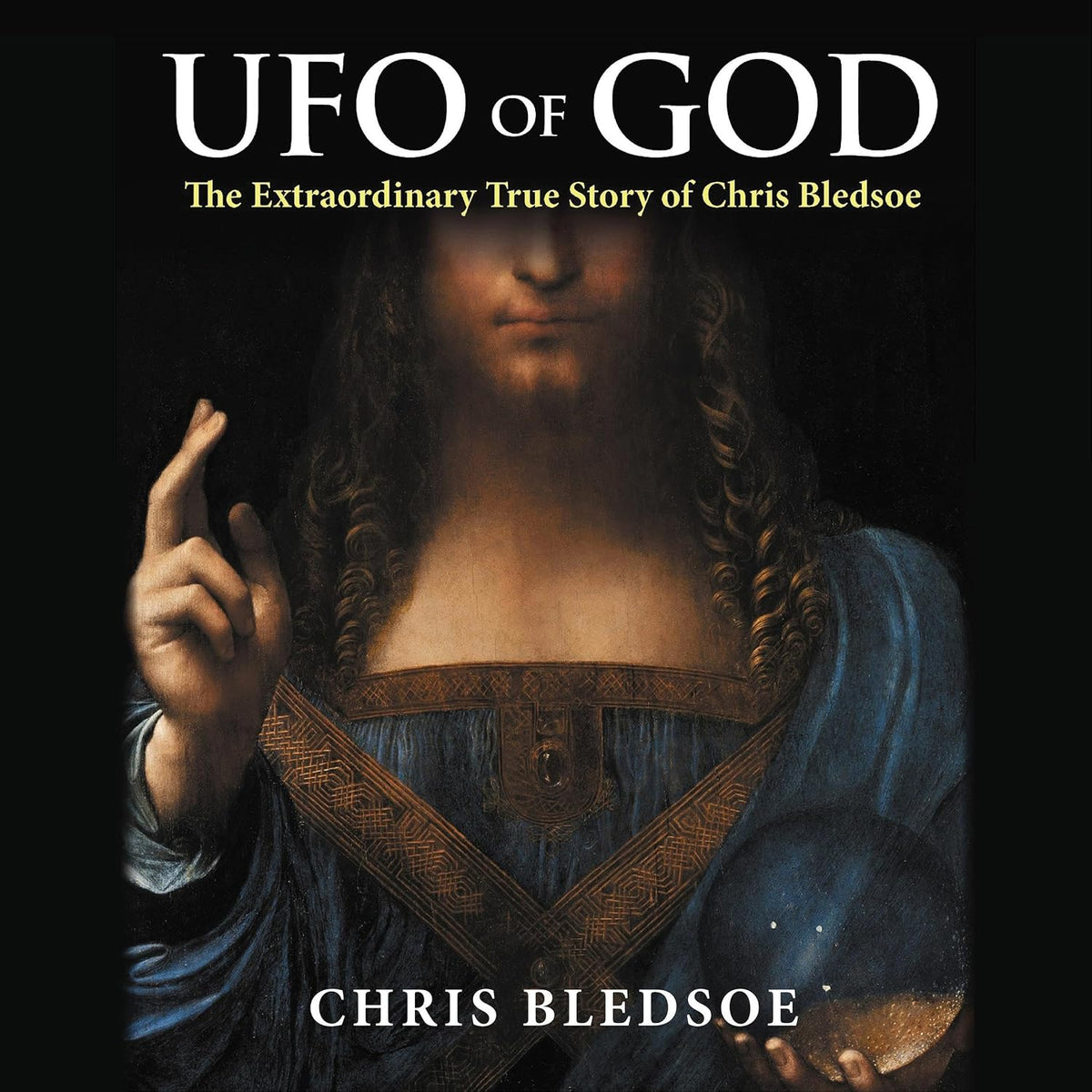 UFO of GOD: The Extraordinary True Story of Chris Bledsoe