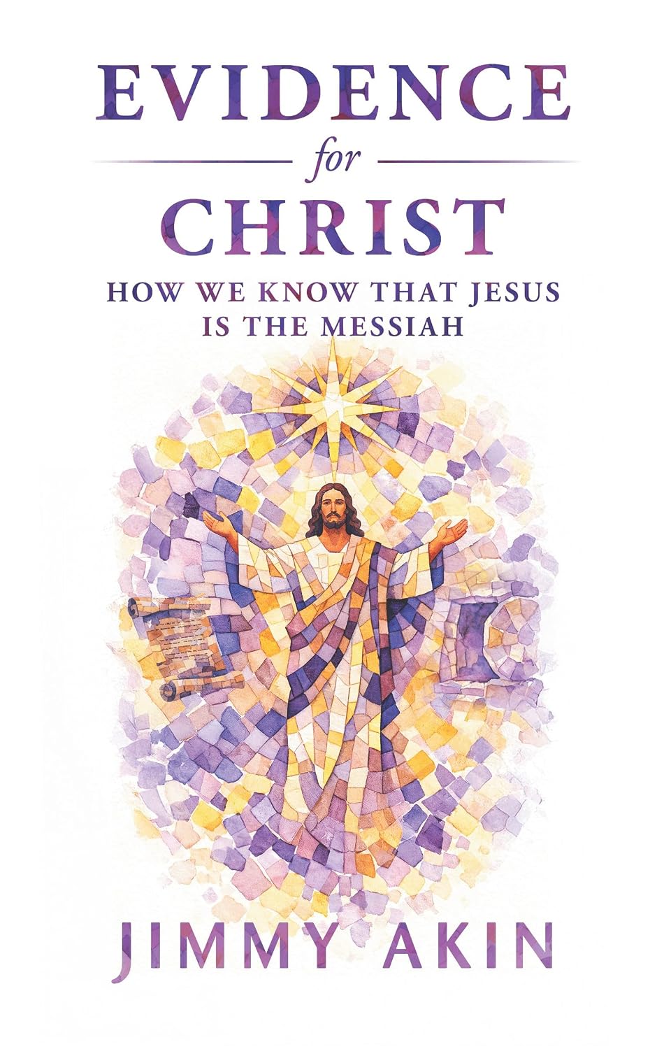 Evidence for Christ- How We Know That Jesus is the Messiah