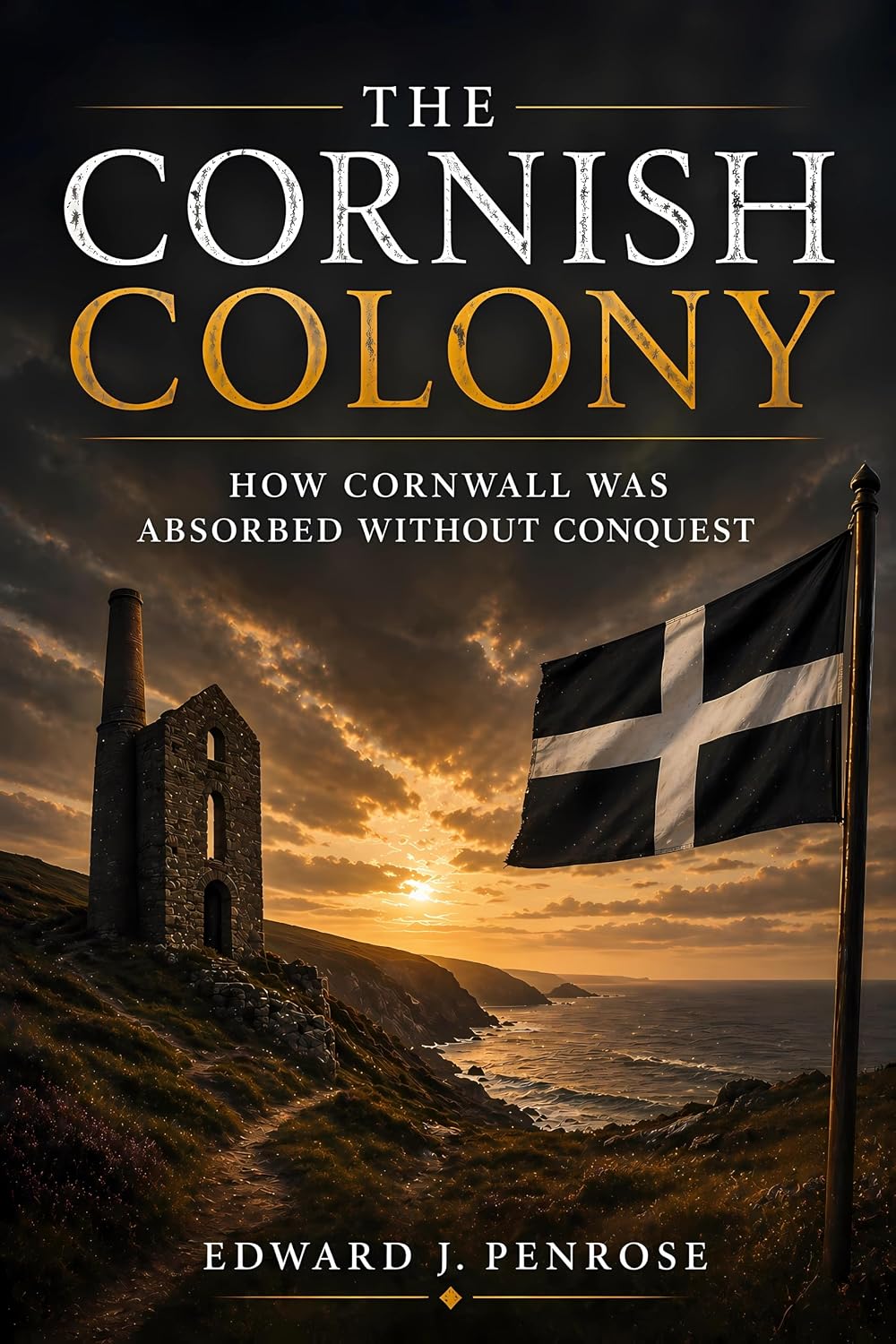 The Cornish Colony: How Cornwall Was Absorbed Without Conquest