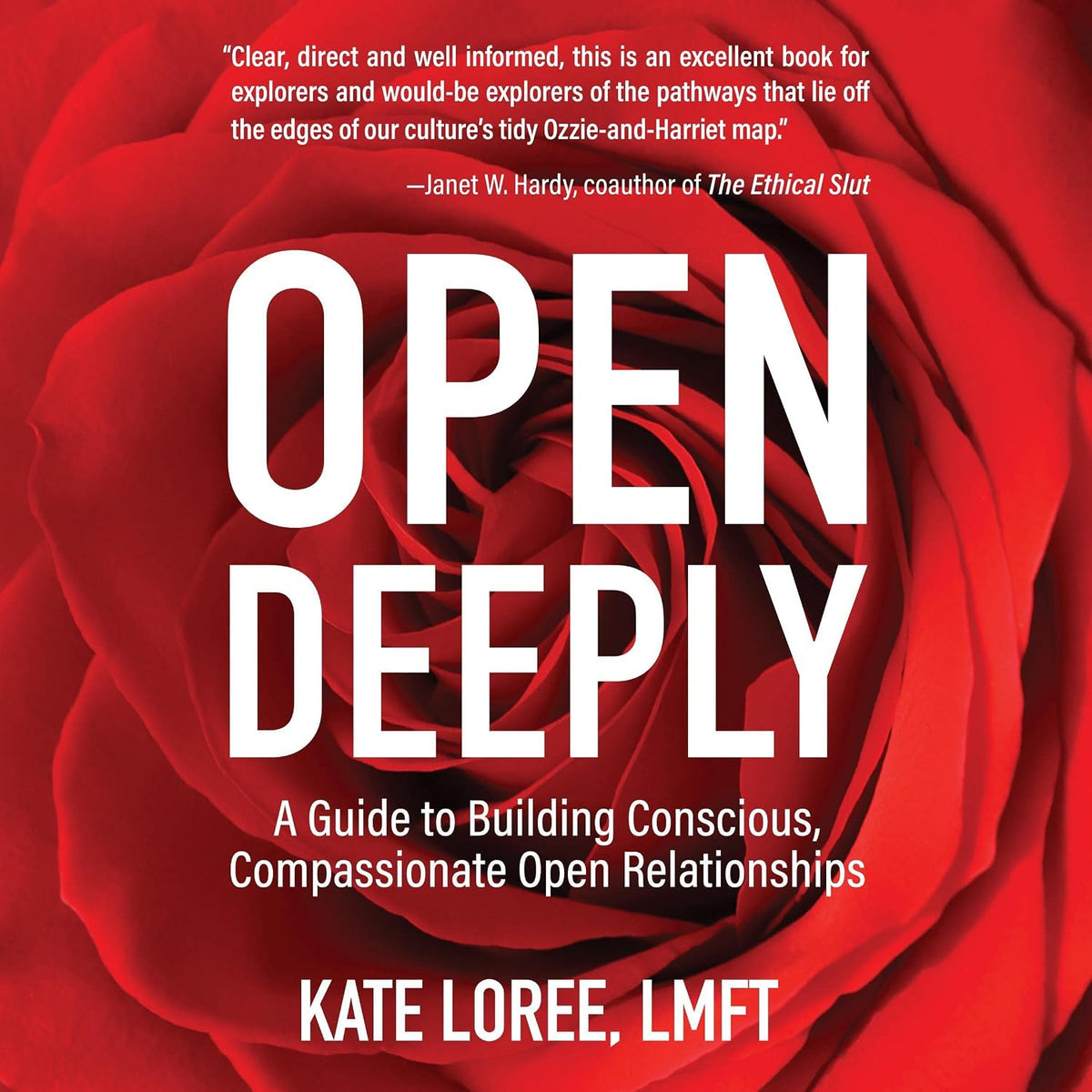 Open Deeply: A Guide to Building Conscious, Compassionate Open Relationships