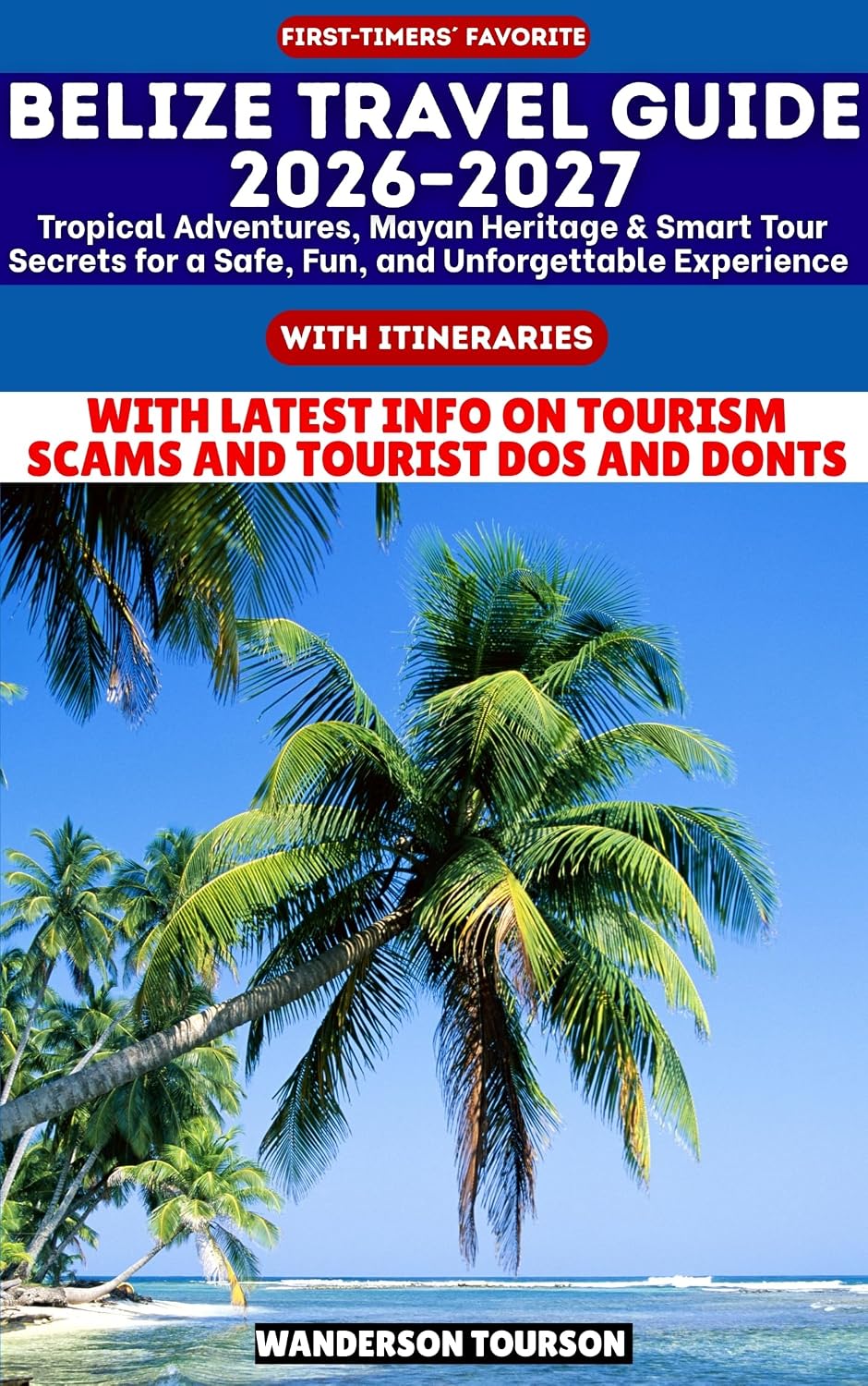 BELIZE TRAVEL GUIDE 2026–2027: Tropical Adventures, Mayan Heritage & Smart Tour Secrets for a Safe, Fun, and Unforgettable Experience (World Careful Explorer Essential Series Book 16)