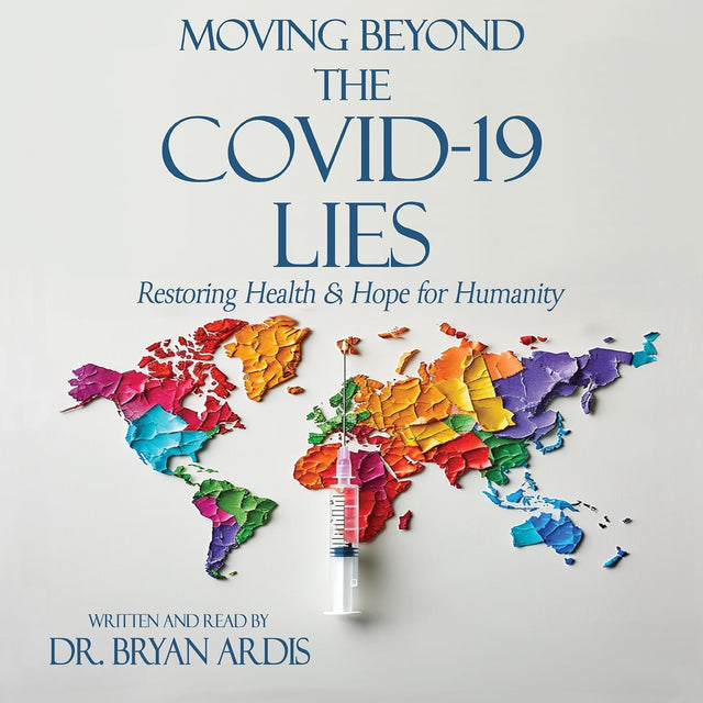 Moving Beyond the COVID-19 Lies: Restoring Health and Hope for Humanity