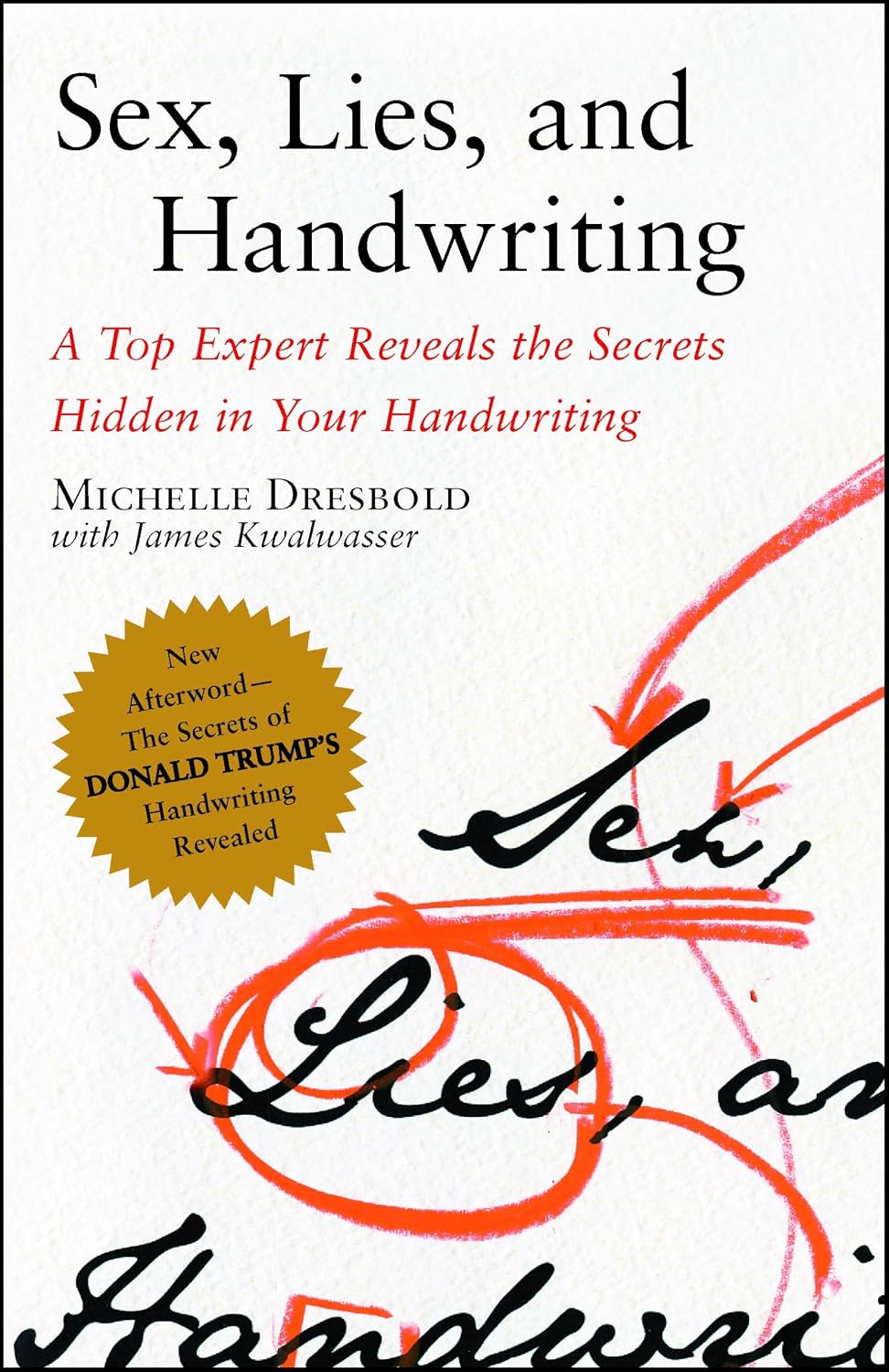 Sex, Lies, and Handwriting: A Top Expert Reveals the Secrets Hidden in Your Handwriting