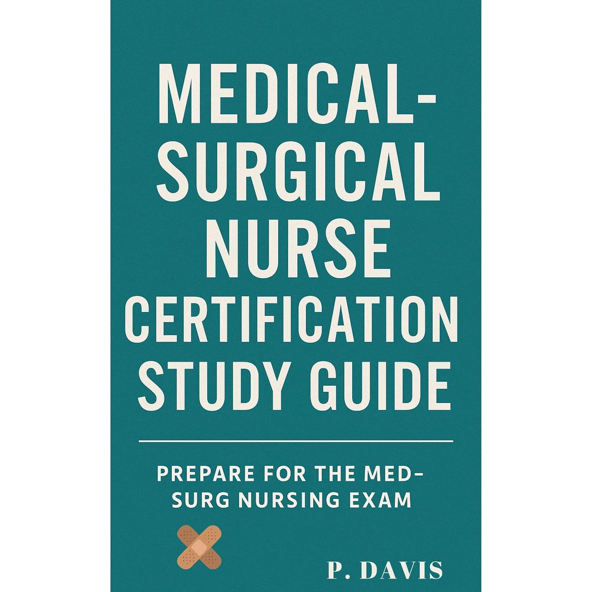 MEDICAL-SURGICAL NURSE CERTIFICATION STUDY GUIDE