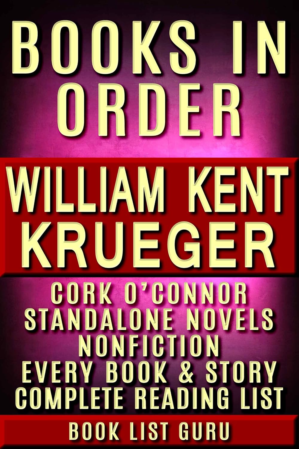 William Kent Krueger Books in Order: Cork O’Connor series, all short stories, standalone novels and nonfiction, plus a William Kent Krueger biography. (Series Order Book 80)
