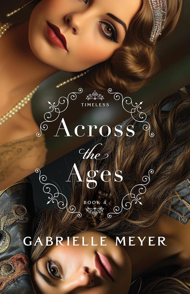 Across the Ages (Timeless Book #4): An Inspirational Historical Time-Travel Romance of Pirates and Prohibition