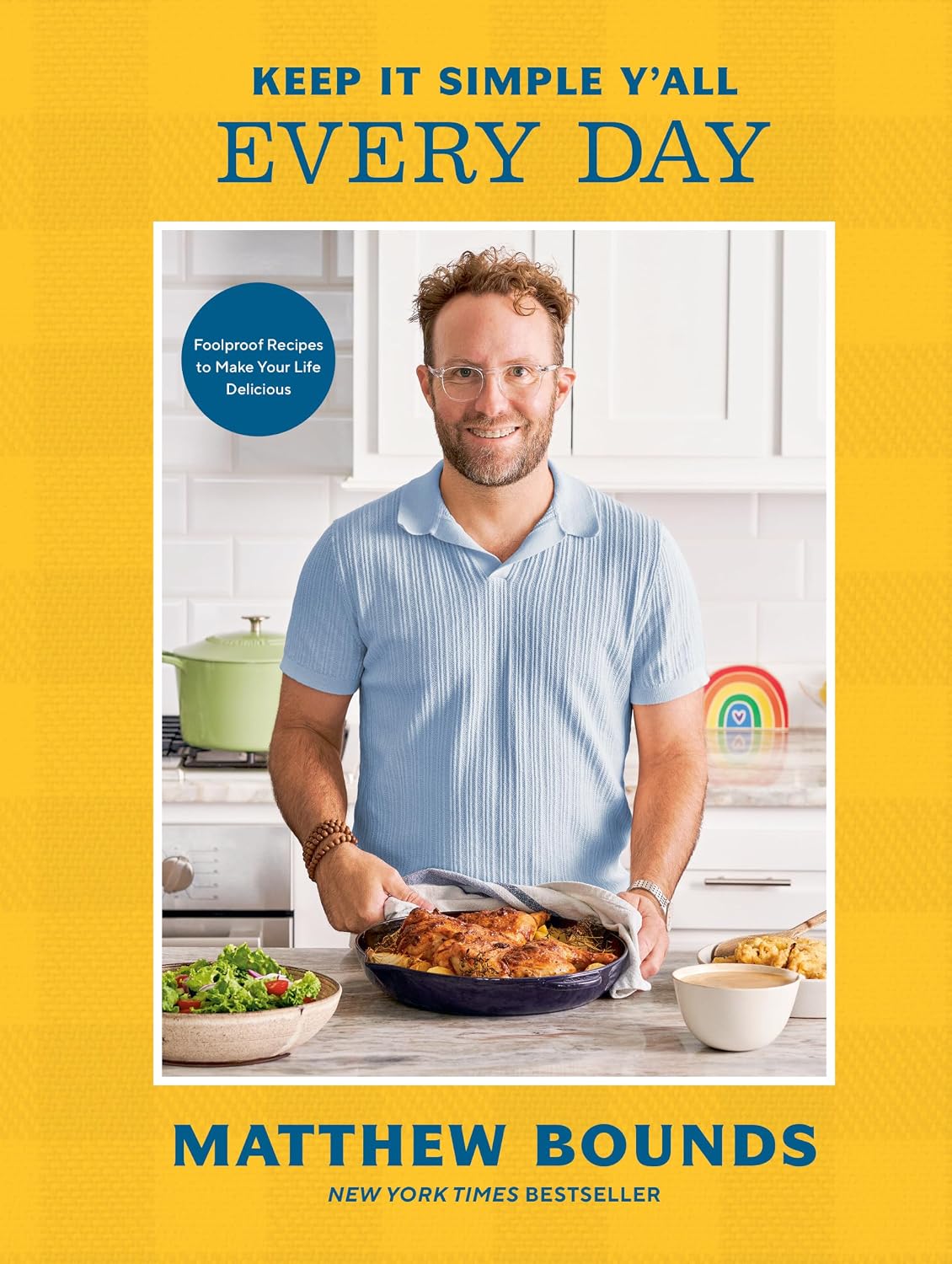 Keep It Simple Y'all: Every Day: Foolproof Recipes to Make Your Life Delicious: A Cookbook
