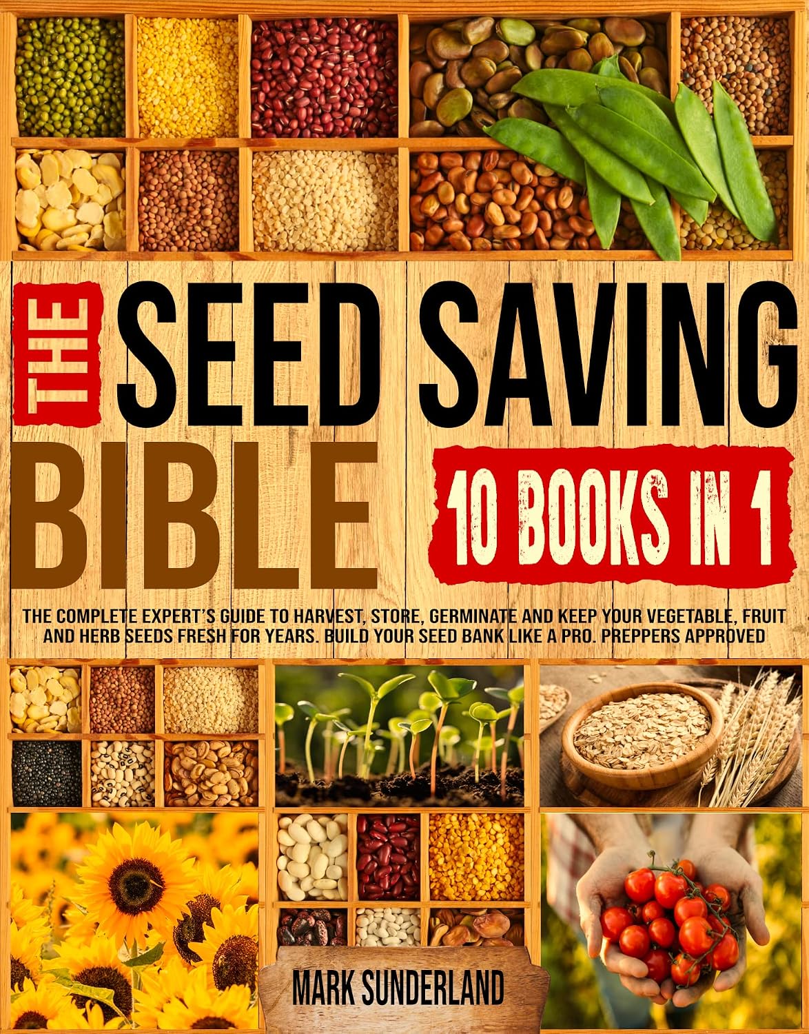 THE SEED SAVING BIBLE: The Complete Expert’s Guide To Harvest, Store, Germinate And Keep Your Vegetable, Fruit And Herb Seeds Fresh For Years. Build Your Seed Bank Like A Pro. Preppers Approved!