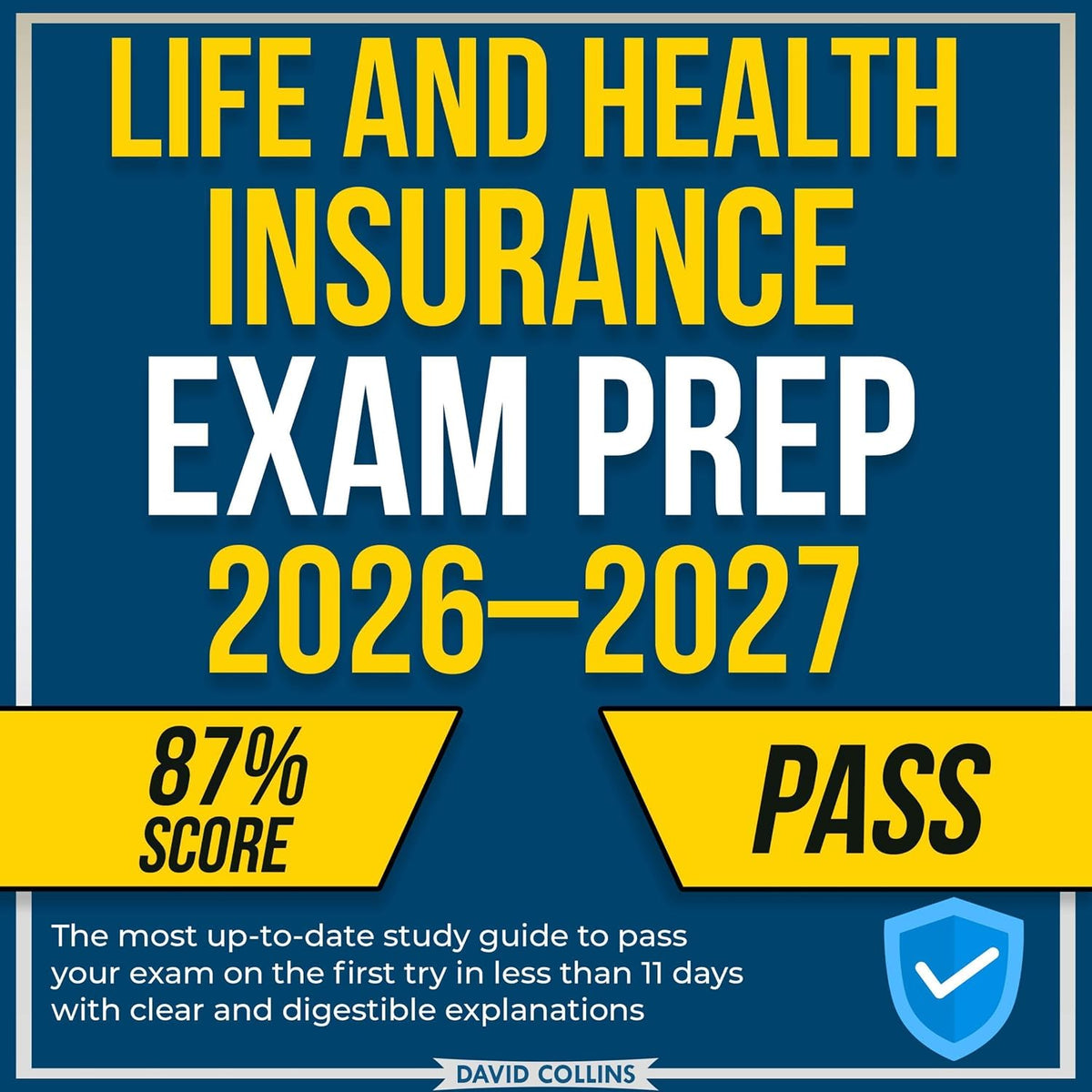 Life and Health Insurance Exam Prep 2026-2027: The most up-to-date study guide to pass your exam on the first try in less than 11 days with clear and digestible explanations