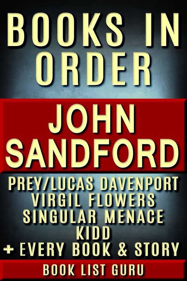 John Sandford Books in Order: Prey series (Lucas Davenport series), Virgil Flowers series, Kidd series, Singular Menace series, short stories, ... Sandford biography. (Series Order Book 35)