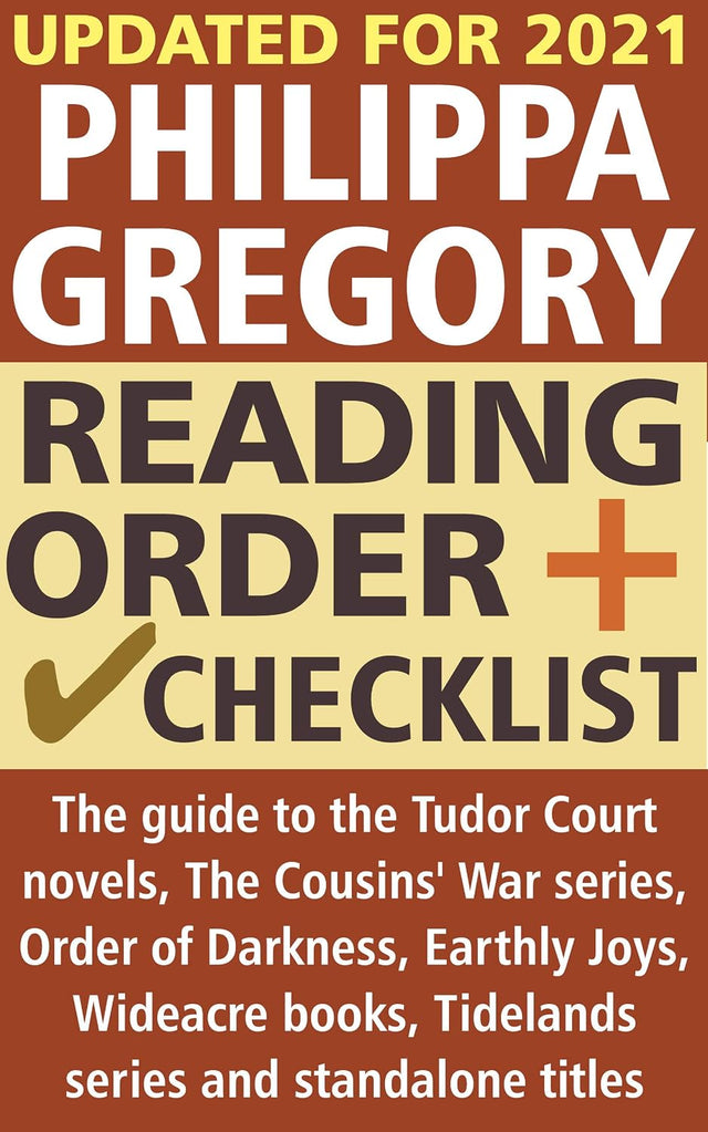 Philippa Gregory Reading Order and Checklist: The guide to the Tudor Court novels, Cousins' War series, Order of Darkness, Earthly Joys, Wideacre books, Tidelands series and standalone titles
