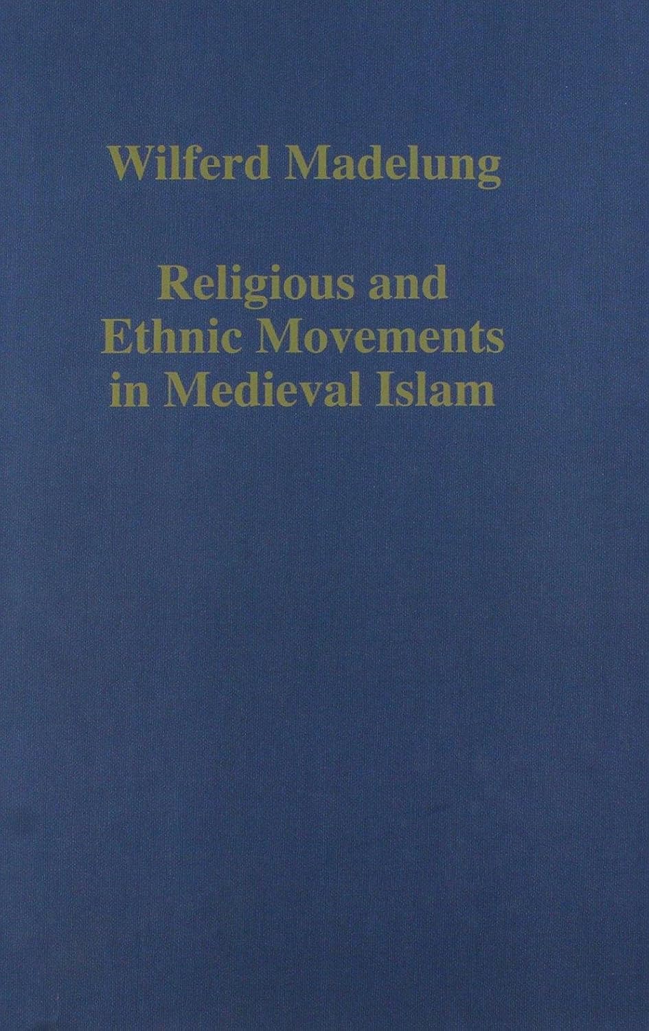 Religious and Ethnic Movements in Medieval Islam (Variorum Collected Studies)