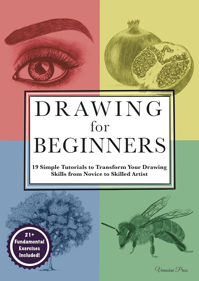 Drawing for Beginners: 19 Simple Tutorials to Transform Your Drawing Skills from Novice to Skilled Artist