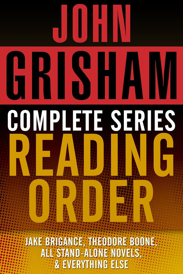 JOHN GRISHAM COMPLETE SERIES READING ORDER: Jake Brigance (A Time to Kill), Theodore Boone, all stand-alone novels, all short stories, and more!