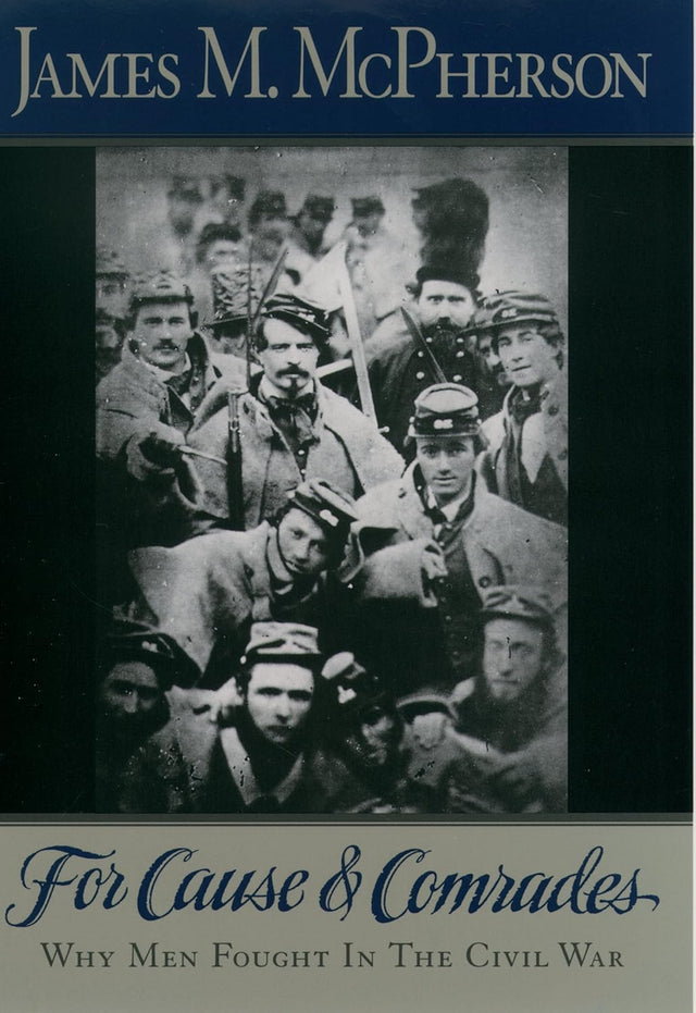 For Cause and Comrades: Why Men Fought in the Civil War