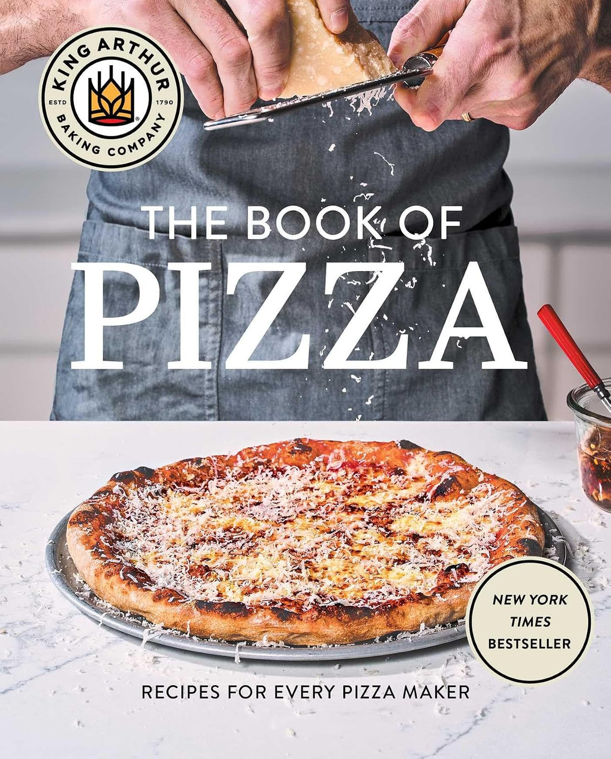 King Arthur Baking Company's Book of Pizza: Recipes for Every Pizza Maker (A Cookbook)