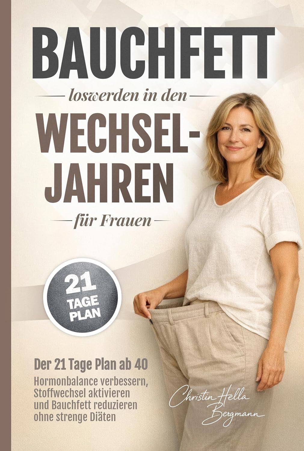 Bauchfett loswerden in den Wechseljahren für Frauen: Der 21-Tage-Plan ab 40 - Hormonbalance verbessern, Stoffwechsel aktivieren und Bauchfett reduzieren ohne strenge Diäten (Wechseljahre verstehen 1)