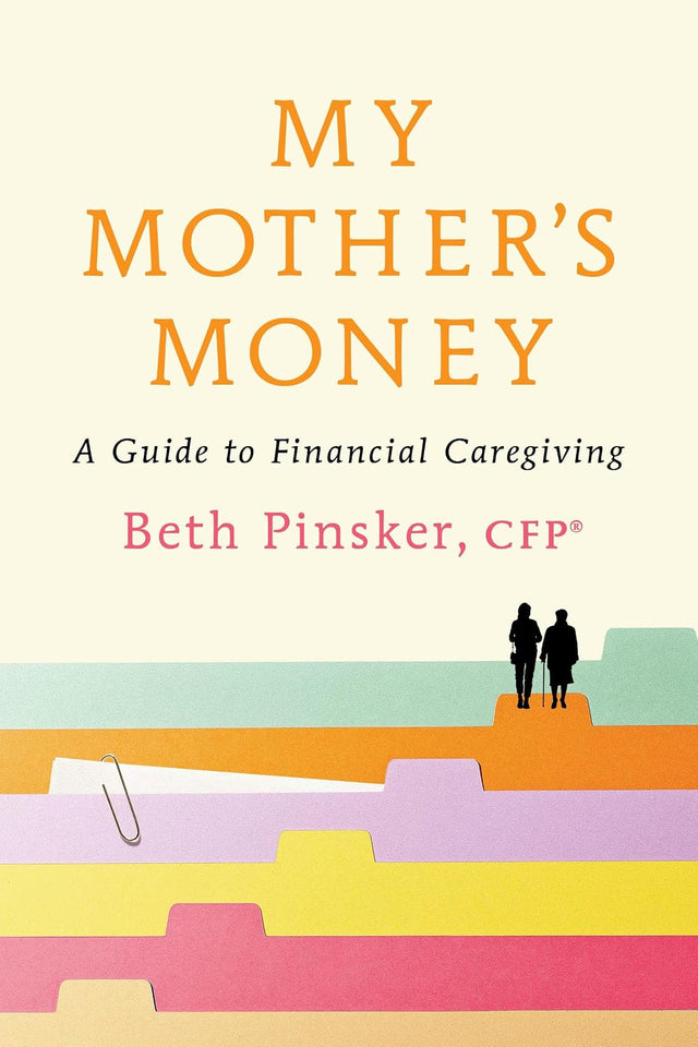 My Mother's Money: A Guide to Financial Caregiving