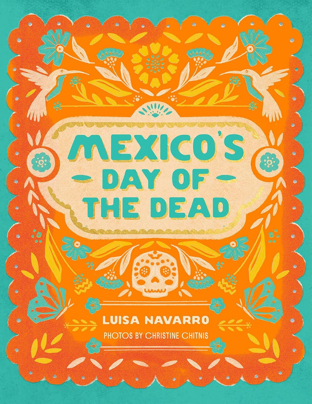 Mexico's Day of the Dead: A Celebration of Life Through Stories and Photos