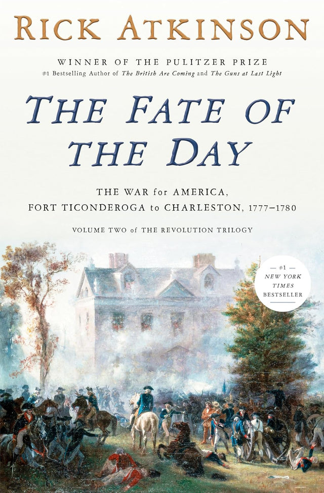 The Fate of the Day: The War for America, Fort Ticonderoga to Charleston, 1777-1780 (Revolution Trilogy, 2)