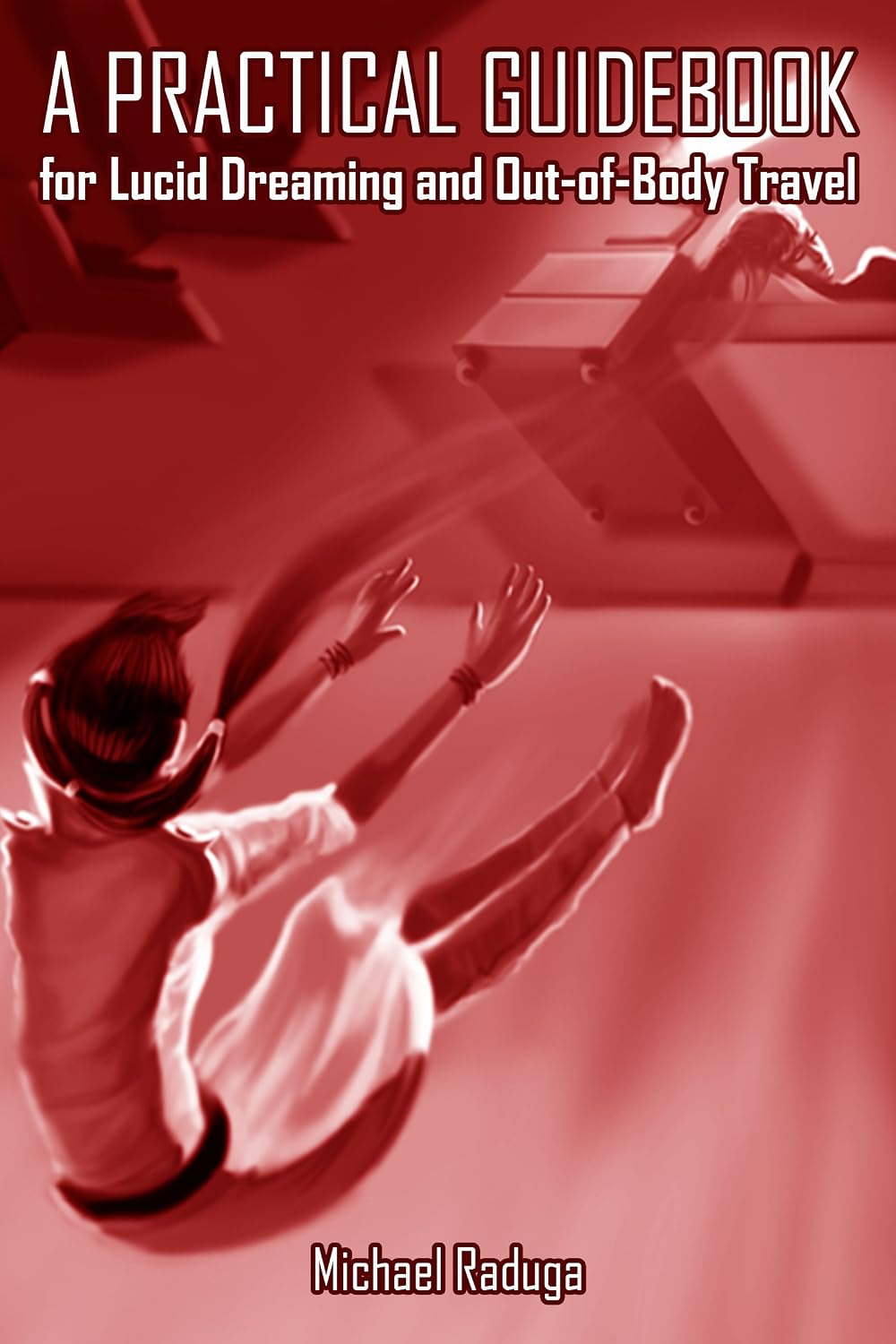 A Practical Guidebook for Lucid Dreaming and Out-of-Body Travel