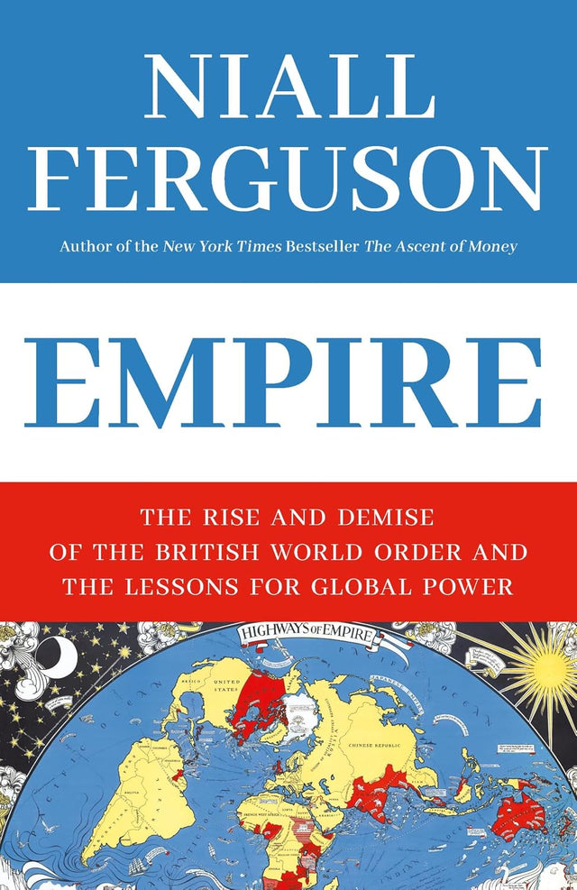 Empire: The Rise and Demise of the British World Order and the Lessons for Global Power