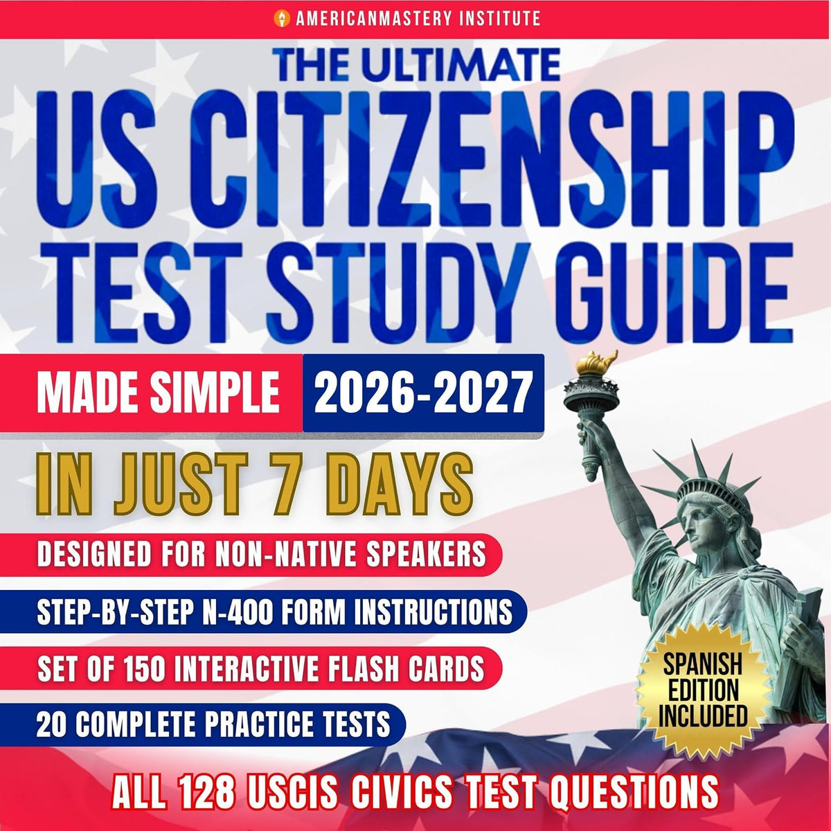 The Ultimate Us Citizenship Test Study Guide Made Simple: Crack the Naturalization Exam in Just 7 Days with Former Examiner Hacks for Non-Native Speakers: 128 USCIS Civic Questions & 20 Practice Quiz