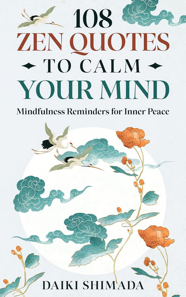 108 Zen Quotes To Calm Your Mind: Mindfulness Reminders for Inner Peace