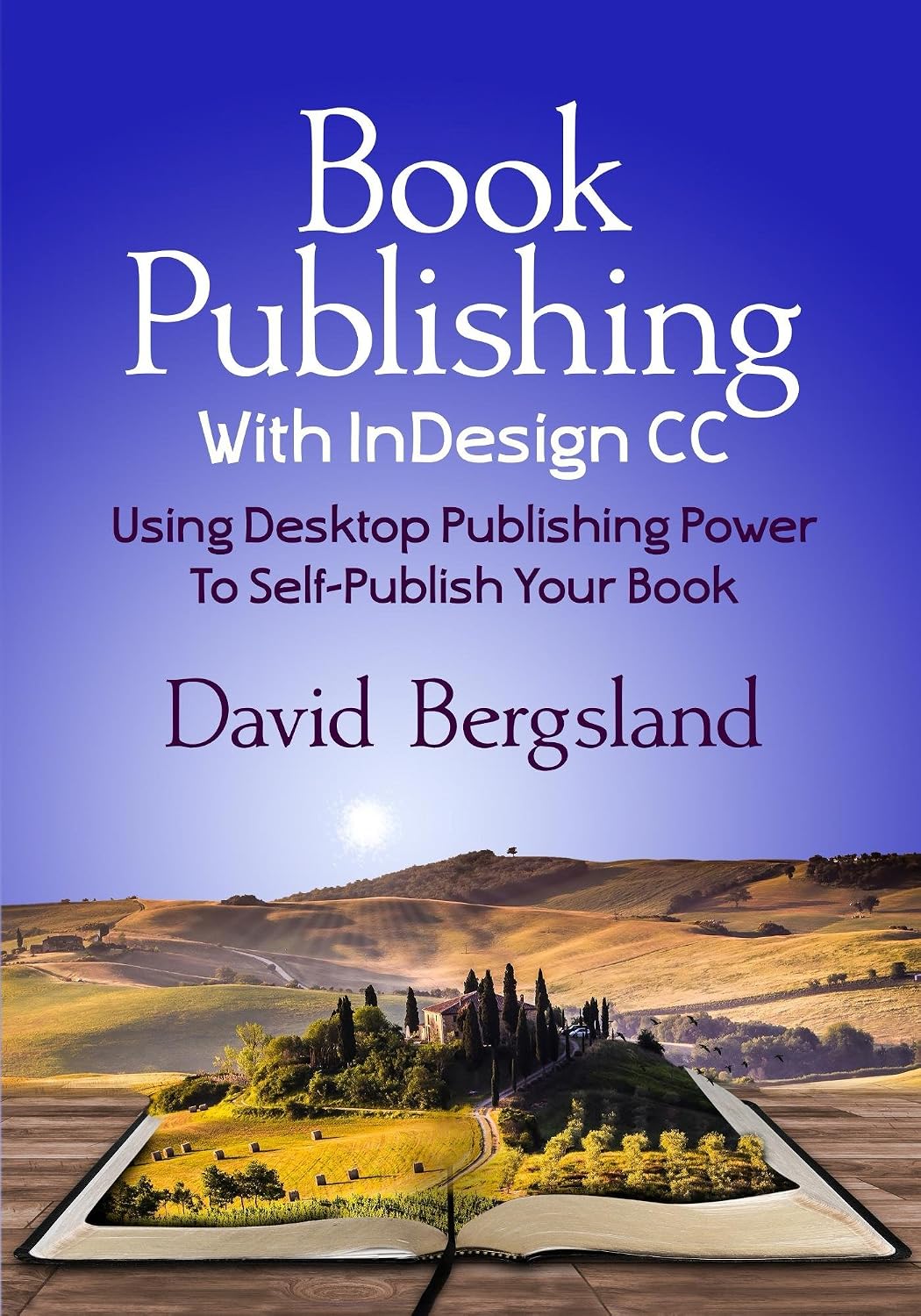 Book Publishing With InDesign CC: Using Desktop Publishing Power To Self-Publish Your Book