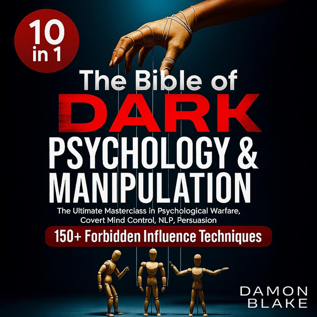 The Bible of Dark Psychology & Manipulation (10 in 1): The Ultimate Masterclass in Psychological Warfare, Covert Mind Control, NLP, Persuasion, and 150+ Forbidden Influence Techniques