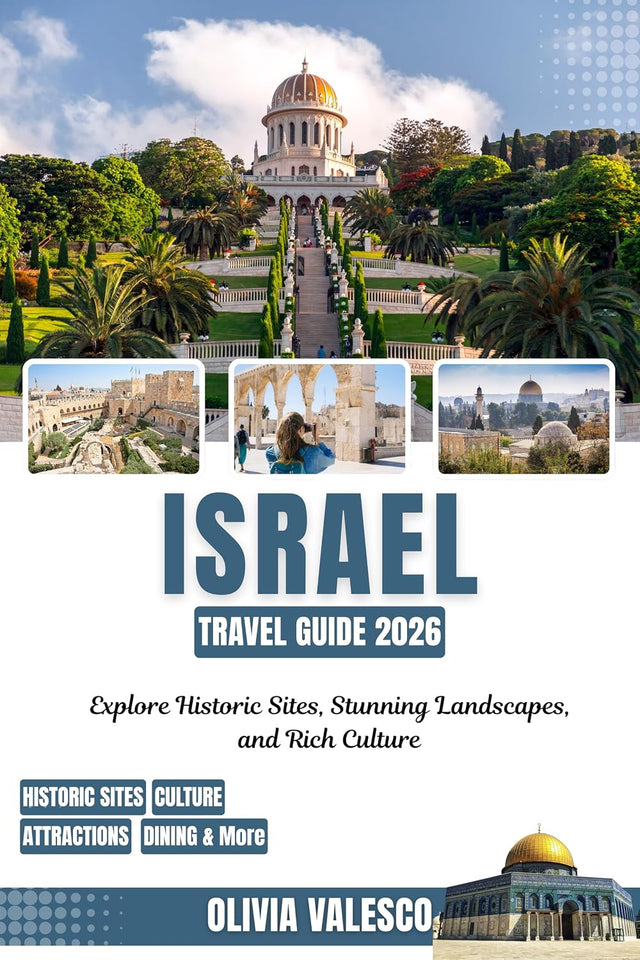 ISRAEL TRAVEL GUIDE 2026: Explore Historic Sites, Stunning Landscapes, and Rich Culture