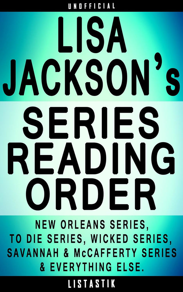 Lisa Jackson Series Reading Order: Series List - In Order: New Orleans series (Bentz Montoya series), To Die series (Alvarez and Pescoli series), Wicked ... (Listastik Series Reading Order Book 27)