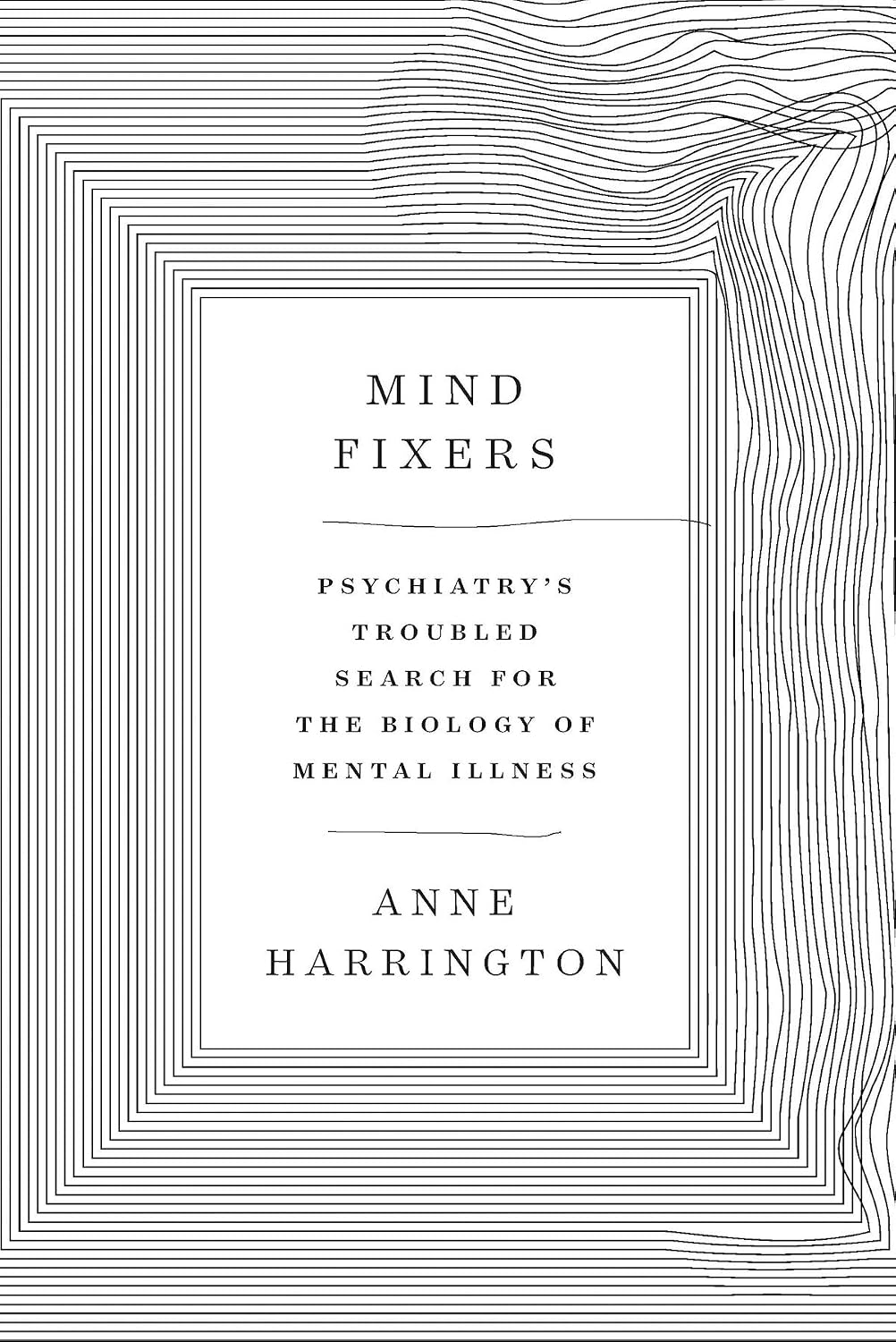Mind Fixers: Psychiatry's Troubled Search for the Biology of Mental Illness