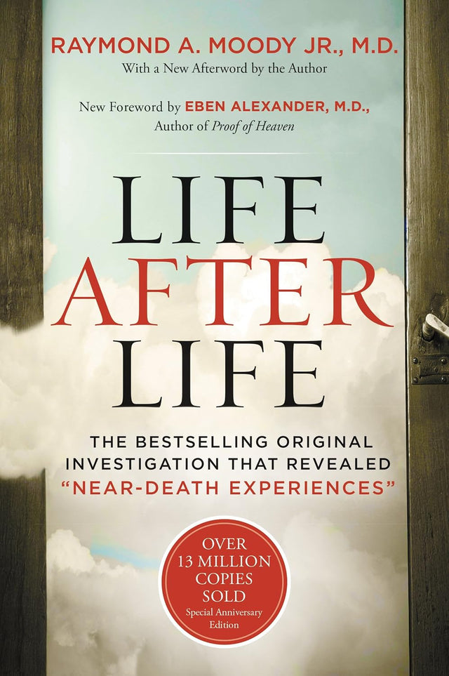 Life After Life: The Bestselling Original Investigation That Revealed "Near-Death Experiences" ― A Classic Spiritual Guide to the Afterlife